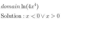 The domain of ln(4x^4) is x<0\lor x>0